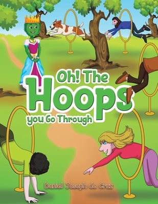 Oh! The Hoops You Go Through by de Cruz, Daniel Joseph