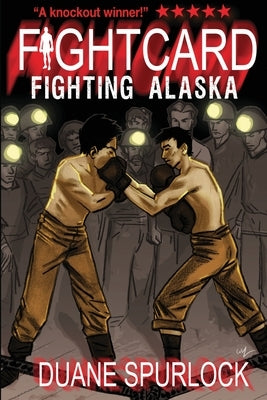 Fight Card: Fighting Alaska by Spurlock, Duane