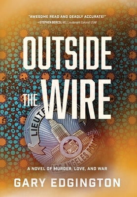 Outside the Wire: A Novel of Murder, Love, and War by Edgington, Gary