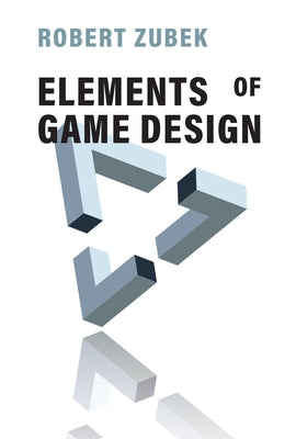 Elements of Game Design by Zubek, Robert