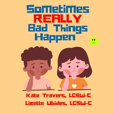 Sometimes Really Bad Things Happen by Ubides Lcsw-C, Lizette