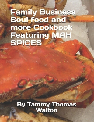 Family Business Soul food and more Cookbook Featuring MAH SPICES by Thomas Walton, Tammy