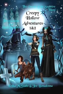 Creepy Hollow Adventures 1 and 2: Three Ghosts in a Black Pumpkin and The Power of the Sapphire Wand by Szabo, Erika M.