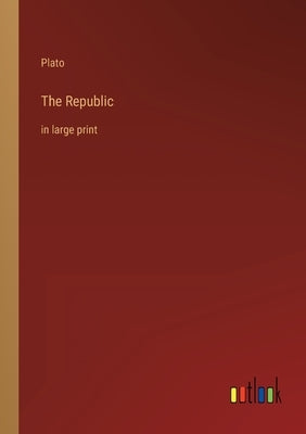 The Republic: in large print by Plato