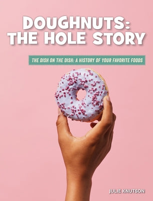 Doughnuts: The Hole Story by Knutson, Julie