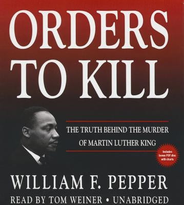 Orders to Kill: The Truth Behind the Murder of Martin Luther King by Pepper, William F.