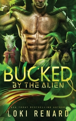 Bucked by the Alien: A Sci Fi Alien Romance by Renard, Loki