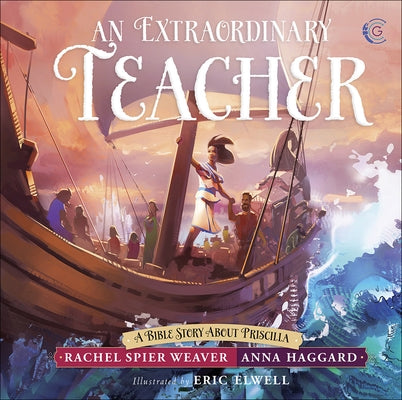 An Extraordinary Teacher: A Bible Story about Priscilla by Spier Weaver, Rachel