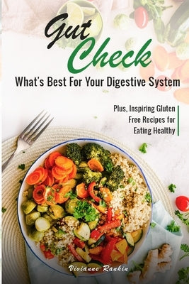 Gut Check - What's Best for Your Digestive System: Plus ... Inspiring Gluten Free Recipes for Eating Healthy by Rankin, Vivianne