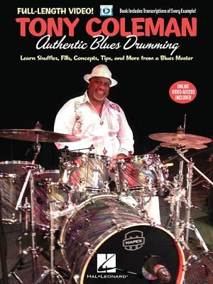 Tony Coleman - Authentic Blues Drumming: Learn Shuffles, Fills, Concepts, Tips and More from a Blues Master by Coleman, Tony