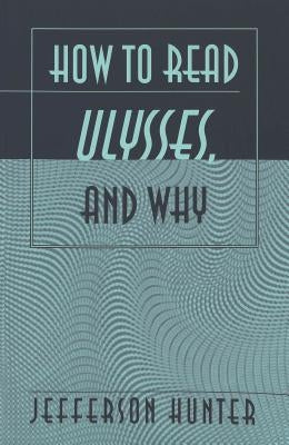 How to Read «Ulysses», and Why by Dr Jefferson Hunter