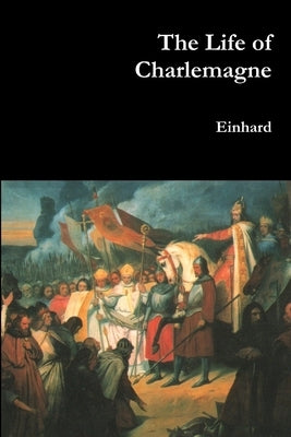 The Life of Charlemagne by Einhard