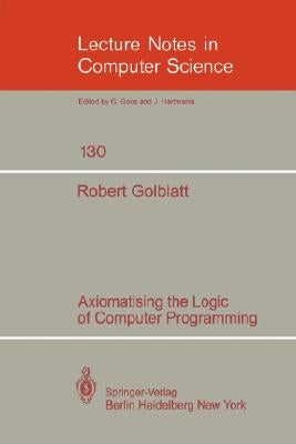 Axiomatising the Logic of Computer Programming by Goldblatt, R.