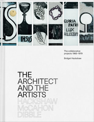 The Architect and the Artists: Hackshaw, McCahon, Dibble by Hackshaw, Bridget