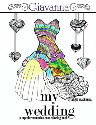 My Wedding: Giavanna: Adult Coloring Book, Personalized Gifts, Engagement Gifts, and Wedding Gifts by MacKenna, Angie