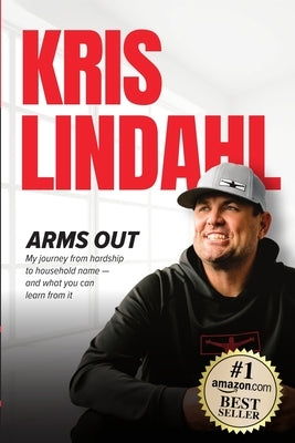 Arms Out: My journey from hardship to household name - and what you can learn from it by Lindahl, Kris