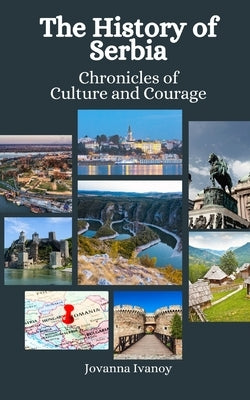 The History of Serbia: Chronicles of Culture and Courage by Hansen, Einar Felix