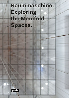 Raummaschine: Exploring the Manifold Spaces by Hansmann, Sabine