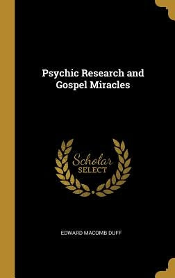 Psychic Research and Gospel Miracles by Duff, Edward Macomb