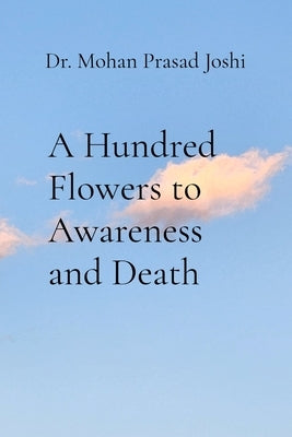 A Hundred Flowers to Awareness and Death by Joshi, Mohan Prasad