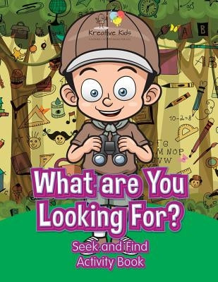 What are You Looking For? Seek and Find Activity Book by Kreative Kids