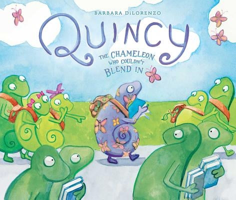 Quincy: The Chameleon Who Couldn't Blend in by Dilorenzo, Barbara