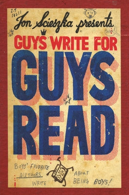 Guys Write for Guys Read: Boys' Favorite Authors Write about Being Boys by Scieszka, Jon