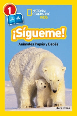 ?S?gueme! (Follow Me!) (National Geographic Kids Readers, Nivel 1): Animales Pap?s Y Beb?s (Animal Parents and Babies) by Evans, Shira