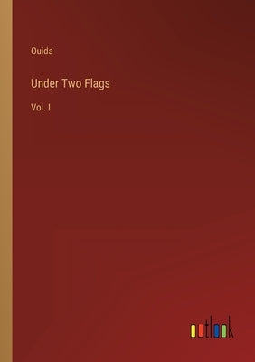 Under Two Flags: Vol. I by Ouida