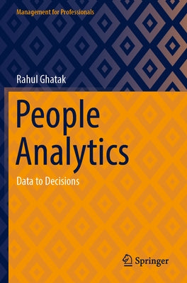 People Analytics: Data to Decisions by Ghatak, Rahul