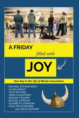 A Friday Filled with Joy: One Day in the Life of a Radically Innovative Company by Pacanowsky, Michael