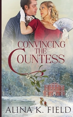 Convincing the Countess by Field, Alina K.