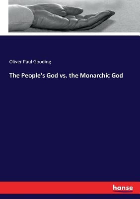 The People's God vs. the Monarchic God by Gooding, Oliver Paul