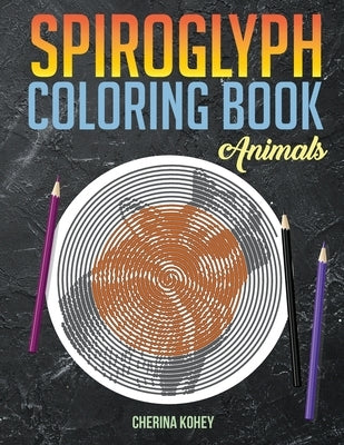 spiroglyph coloring book: Animals by Kohey, Cherina