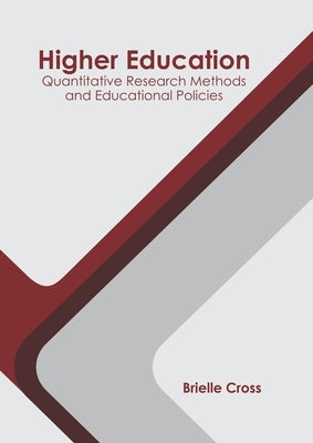 Higher Education: Quantitative Research Methods and Educational Policies by Cross, Brielle