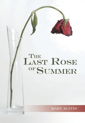 The Last Rose of Summer by Austin, Mary