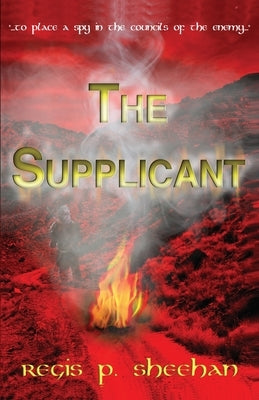 The Supplicant by Sheehan, Regis P.