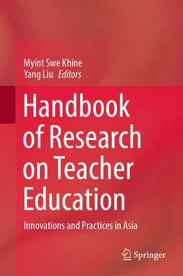 Handbook of Research on Teacher Education: Innovations and Practices in Asia by Khine, Myint Swe