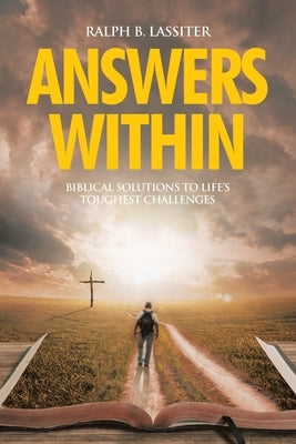 Answers Within: Biblical Solutions to Life's Toughest Challenges by Lassiter, Ralph B.