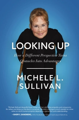 Looking Up: How a Different Perspective Turns Obstacles Into Advantages by Sullivan, Michele