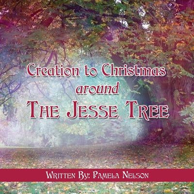 Creation to Christmas around The Jesse Tree by Nelson, Pamela