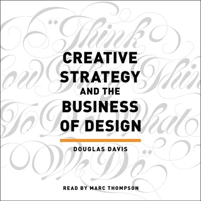 Creative Strategy and the Business of Design by Davis, Douglas