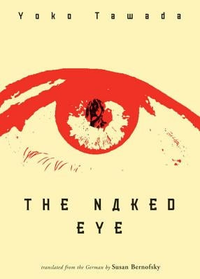 The Naked Eye by Tawada, Yoko