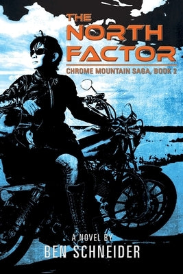 The North Factor: Chrome Mountain Saga, Book 2 by Schneider, Ben