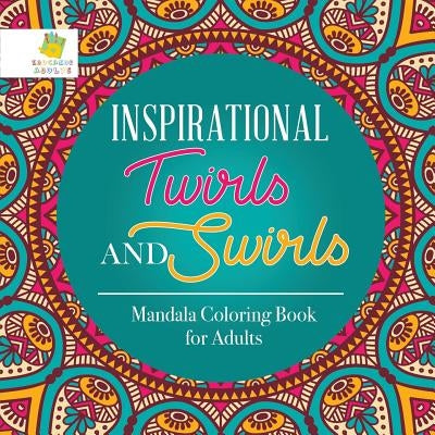 Inspirational Twirls and Swirls Mandala Coloring Book for Adults by Educando Adults