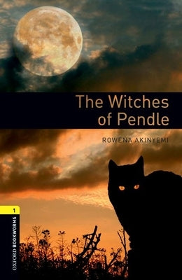 Oxford Bookworms Library: The Witches of Pendle: Level 1: 400-Word Vocabulary by Akinyemi, Rowena