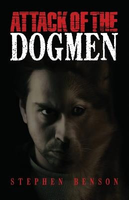 Attack of The Dogmen by Benson, Stephen