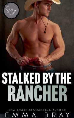 Stalked by the Rancher by Bray, Emma