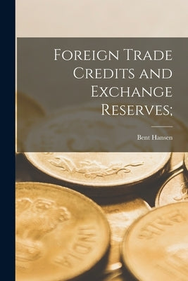 Foreign Trade Credits and Exchange Reserves; by Hansen, Bent 1920-