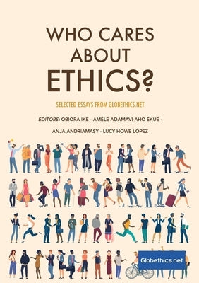 Who Cares About Ethics?: Selected Essays by Globethics.net by Ike, Obiora